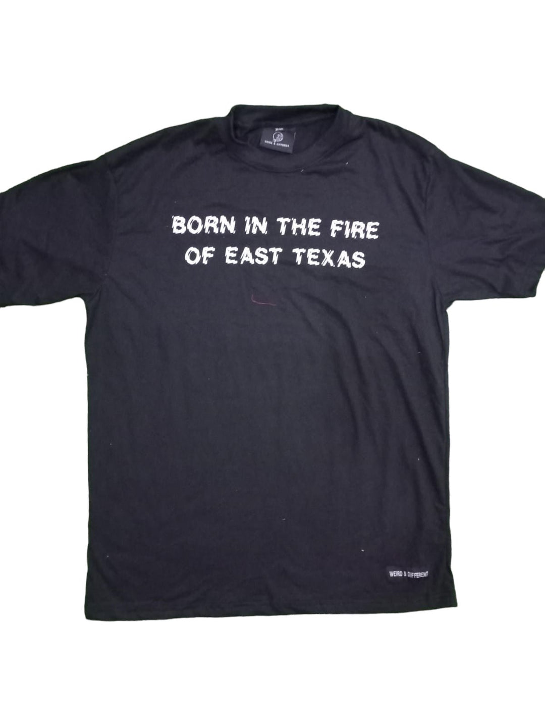 Born in The Fire of East Texas - Weird & Different
